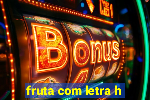 fruta com letra h